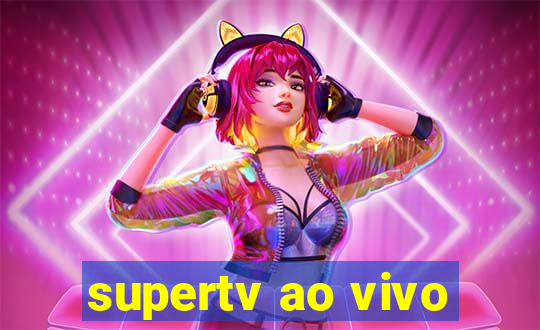 supertv ao vivo